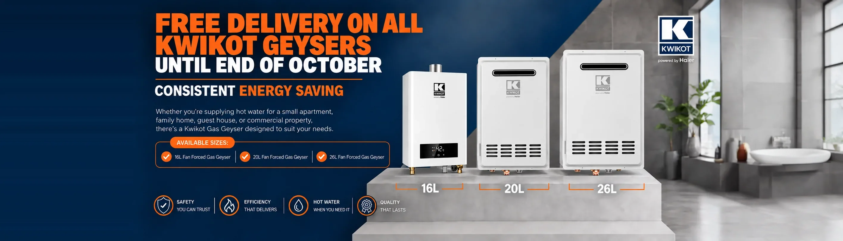 Free delivery on all Kwikot geysers until end of October: 16L, 20L and 26L fan-forced gas geysers